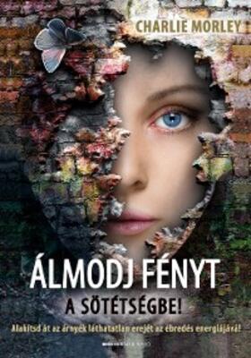 Morley |  Álmodj fényt a sötétségbe! | eBook | Sack Fachmedien