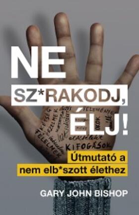 Bishop |  Ne sz*rakodj, élj! - Útmutató a nem elb*szott élethez | eBook | Sack Fachmedien