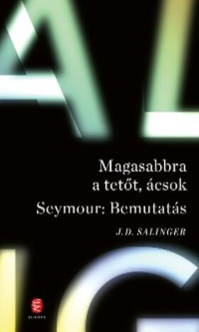 Salinger |  Magasabbra a tetot, ácsok - Seymour: Bemutatás | eBook | Sack Fachmedien