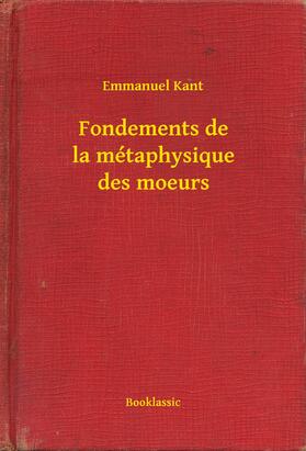 Kant |  Fondements de la métaphysique des moeurs | eBook | Sack Fachmedien
