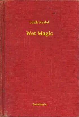 Nesbit |  Wet Magic | eBook | Sack Fachmedien