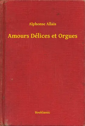 Allais |  Amours Délices et Orgues | eBook | Sack Fachmedien