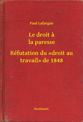 Lafargue |  Le droit a la paresse - Réfutation du «droit au travail» de 1848 | eBook | Sack Fachmedien
