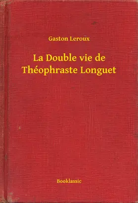 Leroux |  La Double vie de Théophraste Longuet | eBook | Sack Fachmedien