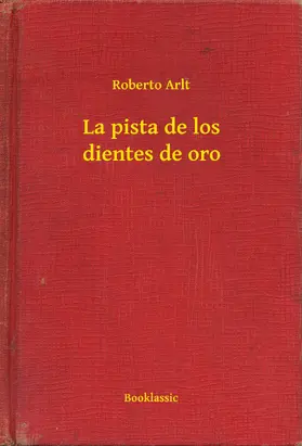 Arlt |  La pista de los dientes de oro | eBook | Sack Fachmedien