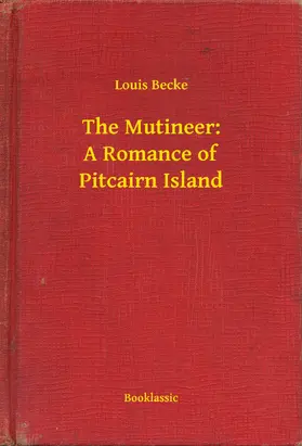 Becke |  The Mutineer: A Romance of Pitcairn Island | eBook | Sack Fachmedien