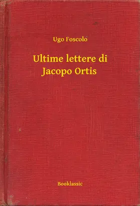 Foscolo |  Ultime lettere di Jacopo Ortis | eBook | Sack Fachmedien