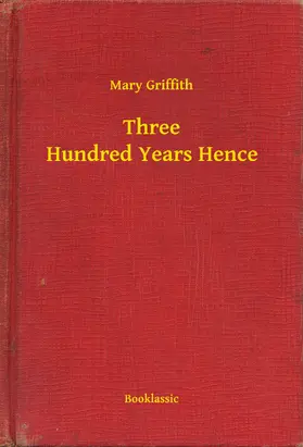 Griffith |  Three Hundred Years Hence | eBook | Sack Fachmedien