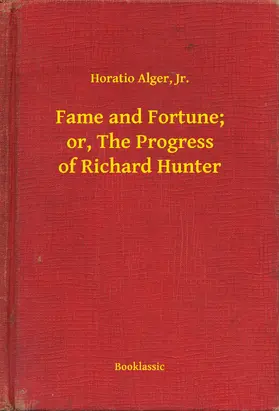 Jr. / Alger |  Fame and Fortune; or, The Progress of Richard Hunter | eBook | Sack Fachmedien