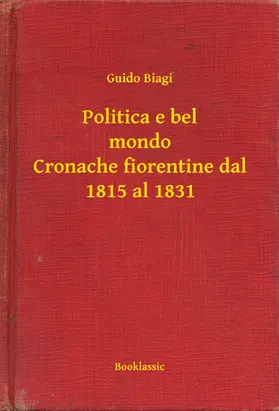 Biagi |  Politica e bel mondo Cronache fiorentine dal 1815 al 1831 | eBook | Sack Fachmedien