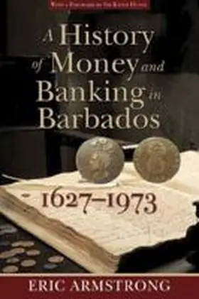 Armstrong |  A History of Money and Banking in Barbados, 1627-1973 | Buch |  Sack Fachmedien