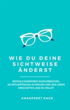 Kaur |  Wie Du Deine Sichtweise änderst | eBook | Sack Fachmedien