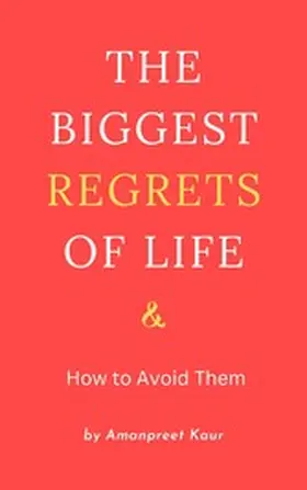 Kaur |  The Biggest Regrets of Life & How to Avoid Them | eBook | Sack Fachmedien