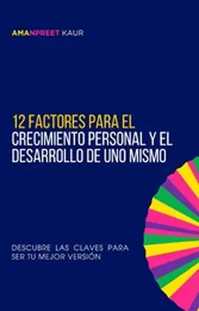 Kaur |  12 Factores para el Crecimiento Personal y el Desarrollo de Uno Mismo | eBook | Sack Fachmedien