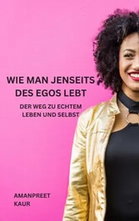Kaur |  Wie man jenseits des Egos lebt | eBook | Sack Fachmedien