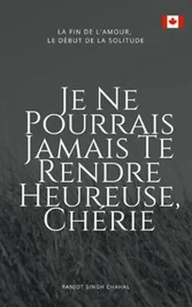 Chahal |  Je Ne Pourrais Jamais Te Rendre Heureuse, Chérie | eBook | Sack Fachmedien