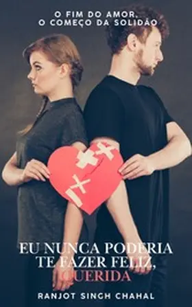 Chahal |  Eu Nunca Poderia Te Fazer Feliz, Querida | eBook | Sack Fachmedien