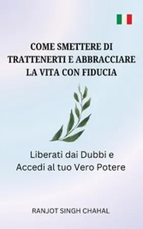 Chahal |  Come Smettere di Trattenerti e Abbracciare la Vita con Fiducia | eBook | Sack Fachmedien