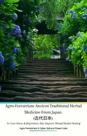 Forestrium |  Agro Forestrium Ancient Traditional Herbal Medicine from Japan (????) To Cure Stress & Depression Also Improve Mental Health Healing | eBook | Sack Fachmedien