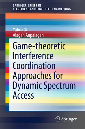 Xu / Alagan |  Game-theoretic Interference Coordination Approaches for Dynamic Spectrum Access | eBook | Sack Fachmedien