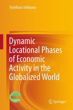 Ishikawa |  Dynamic Locational Phases of Economic Activity in the Globalized World | Buch |  Sack Fachmedien