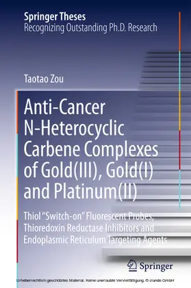 Zou | Anti-Cancer N-Heterocyclic Carbene Complexes of Gold(III), Gold(I) and Platinum(II) | E-Book | www.sack.de