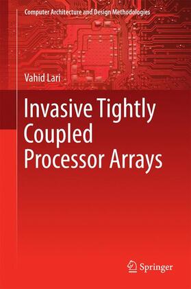 LARI | Invasive Tightly Coupled Processor Arrays | Buch | 978-981-10-1057-6 | sack.de