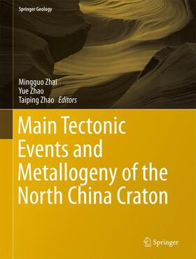 Zhai / Zhao | Main Tectonic Events and Metallogeny of the North China Craton | Buch | 978-981-10-1063-7 | sack.de