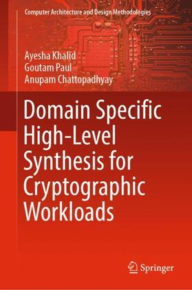Khalid / Chattopadhyay / Paul |  Domain Specific High-Level Synthesis for Cryptographic Workloads | Buch |  Sack Fachmedien