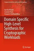 Khalid / Chattopadhyay / Paul |  Domain Specific High-Level Synthesis for Cryptographic Workloads | Buch |  Sack Fachmedien