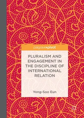 Eun |  Pluralism and Engagement in the Discipline of International Relations | Buch |  Sack Fachmedien