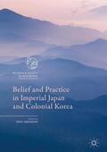 Anderson |  Belief and Practice in Imperial Japan and Colonial Korea | Buch |  Sack Fachmedien