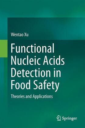 Xu | Functional Nucleic Acids Detection in Food Safety | Buch | 978-981-10-1617-2 | sack.de