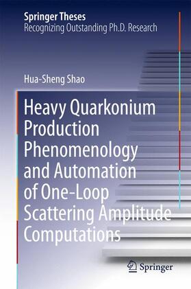 Shao |  Heavy Quarkonium Production Phenomenology and Automation of One-Loop Scattering Amplitude Computations | Buch |  Sack Fachmedien