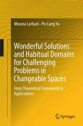 Yu / Larbani | Wonderful Solutions and Habitual Domains for Challenging Problems in Changeable Spaces | Buch | 978-981-10-1979-1 | sack.de