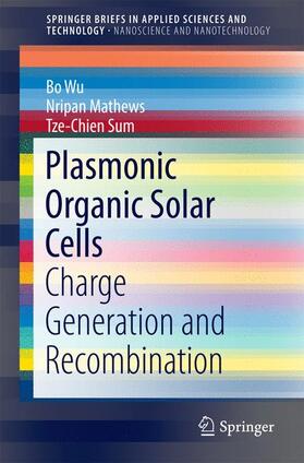 Wu / Mathews / Sum | Plasmonic Organic Solar Cells | Buch | 978-981-10-2019-3 | sack.de