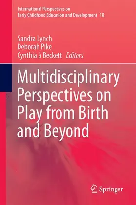Lynch / à Beckett / Pike | Multidisciplinary Perspectives on Play from Birth and Beyond | Buch | 978-981-10-2641-6 | sack.de