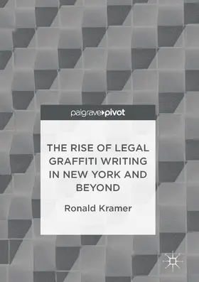 Kramer |  The Rise of Legal Graffiti Writing in New York and Beyond | eBook | Sack Fachmedien