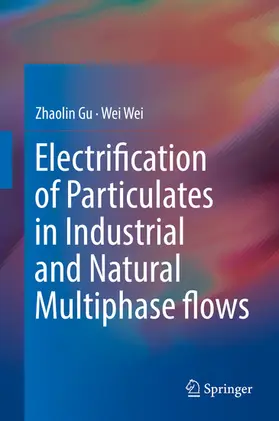 Gu / Wei | Electrification of Particulates in Industrial and Natural Multiphase flows | E-Book | sack.de