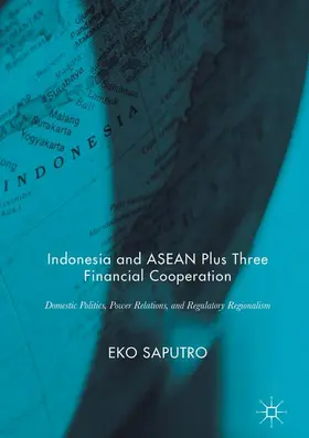 Saputro | Indonesia and ASEAN Plus Three Financial Cooperation | Buch | 978-981-10-3028-4 | www.sack.de