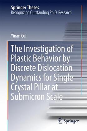 Cui | The Investigation of Plastic Behavior by Discrete Dislocation Dynamics for Single Crystal Pillar at Submicron Scale | Buch | 978-981-10-3031-4 | sack.de