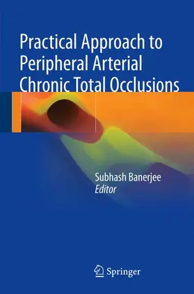 Banerjee | Practical Approach to Peripheral Arterial Chronic Total Occlusions | Buch | 978-981-10-3052-9 | www.sack.de