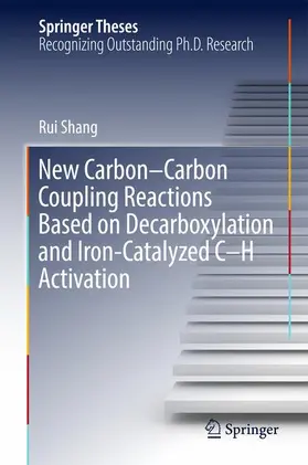 Shang |  New Carbon-Carbon Coupling Reactions Based on Decarboxylation and Iron-Catalyzed C-H Activation | Buch |  Sack Fachmedien