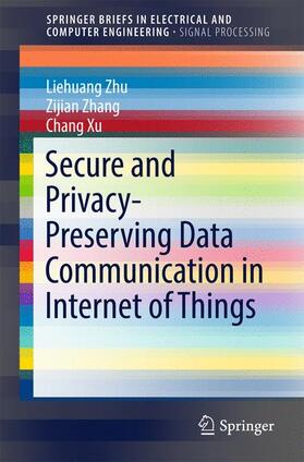 Zhu / Zhang / Xu |  Secure and Privacy-Preserving Data Communication in Internet of Things | Buch |  Sack Fachmedien