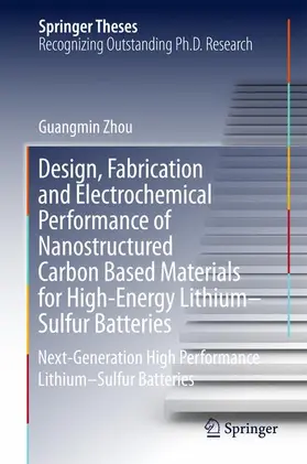 Zhou | Design, Fabrication and Electrochemical Performance of Nanostructured Carbon Based Materials for High-Energy Lithium-Sulfur Batteries | Buch | 978-981-10-3405-3 | sack.de