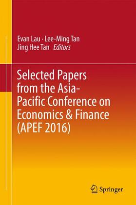 Lau / Tan | Selected Papers from the Asia-Pacific Conference on Economics & Finance (APEF 2016) | Buch | 978-981-10-3565-4 | sack.de