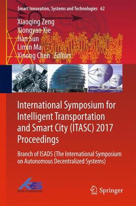 Zeng / Xie / Chen | International Symposium for Intelligent Transportation and Smart City (ITASC) 2017 Proceedings | Buch | 978-981-10-3574-6 | sack.de