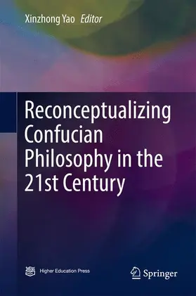 Yao | Reconceptualizing Confucian Philosophy in the 21st Century | Buch | 978-981-10-3998-0 | sack.de