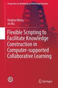 Wang / Mu |  Flexible Scripting to Facilitate Knowledge Construction in Computer-Supported Collaborative Learning | Buch |  Sack Fachmedien