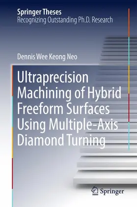 Neo | Ultraprecision Machining of Hybrid Freeform Surfaces Using Multiple-Axis Diamond Turning | Buch | 978-981-10-4082-5 | www.sack.de